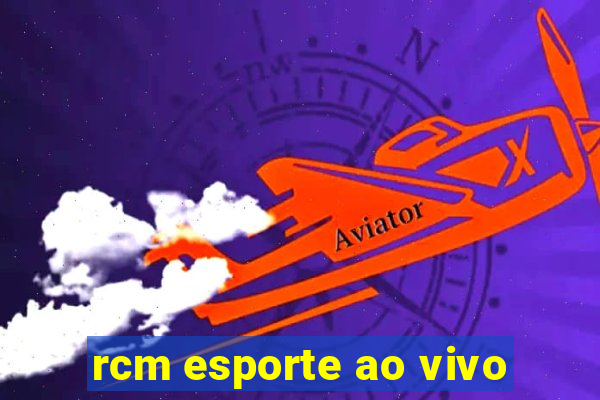 rcm esporte ao vivo