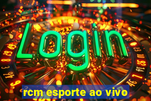 rcm esporte ao vivo