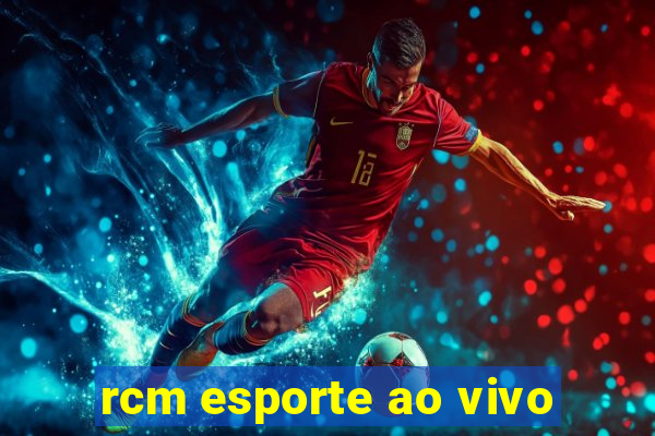 rcm esporte ao vivo