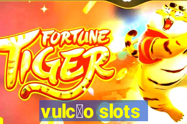 vulc茫o slots