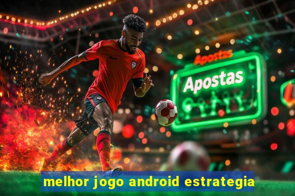 melhor jogo android estrategia