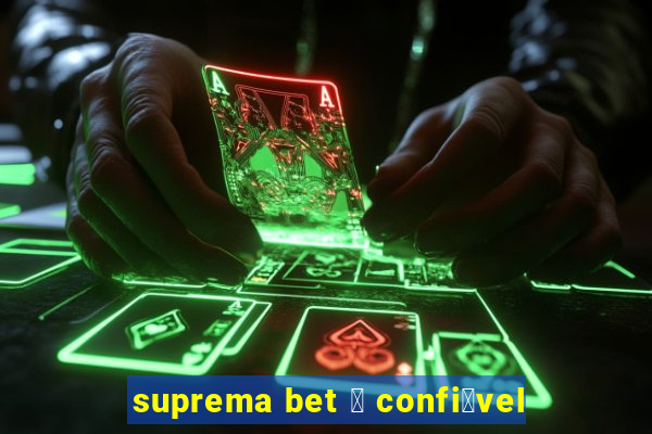 suprema bet 茅 confi谩vel