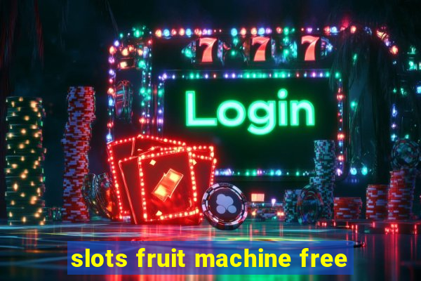 slots fruit machine free