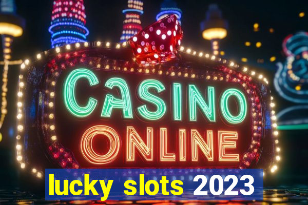 lucky slots 2023