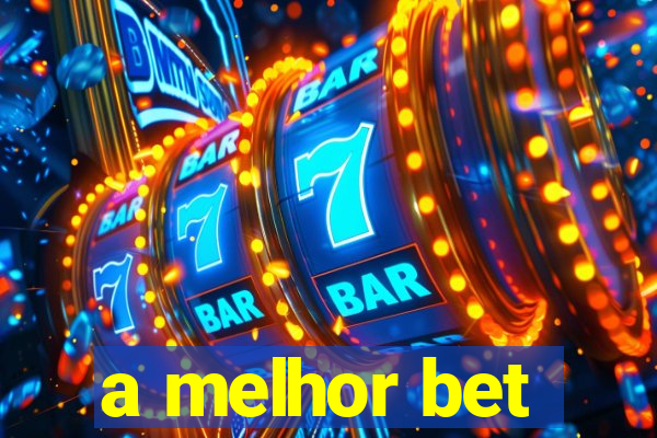 a melhor bet