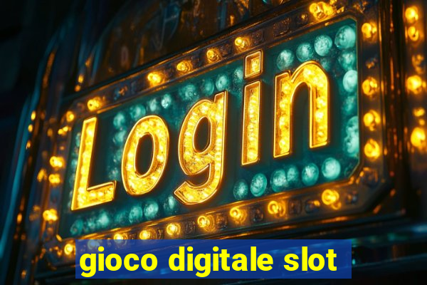 gioco digitale slot