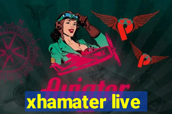 xhamater live