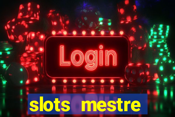 slots  mestre