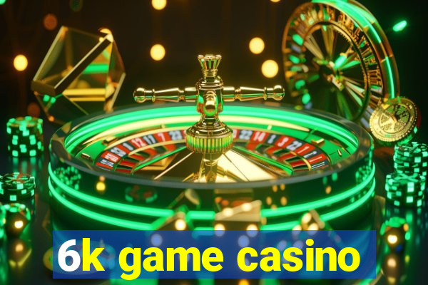 6k game casino