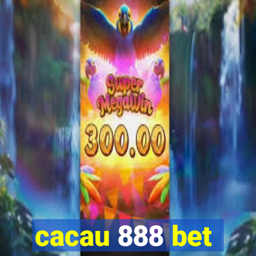 cacau 888 bet