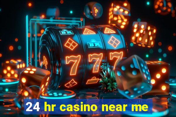 24 hr casino near me