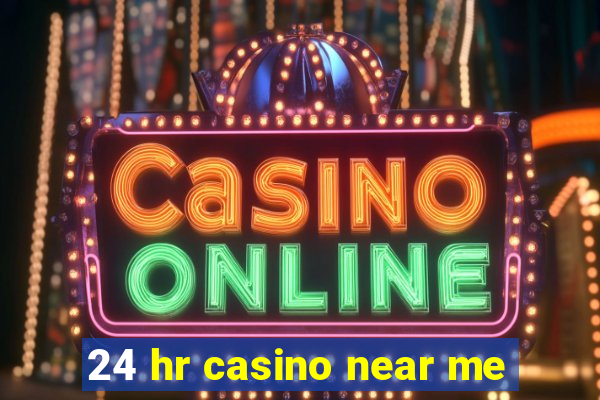 24 hr casino near me