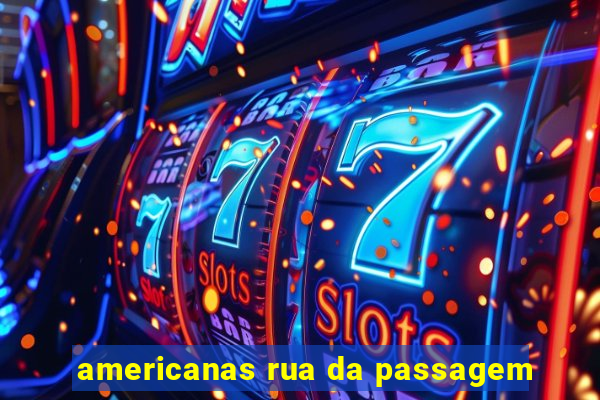 americanas rua da passagem