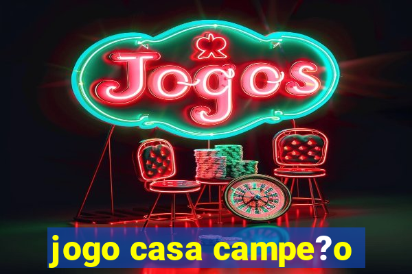 jogo casa campe?o