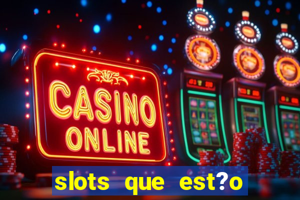 slots que est?o pagando agora