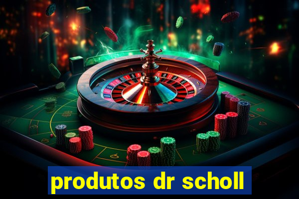 produtos dr scholl