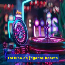 fortuna do jogador bebeto