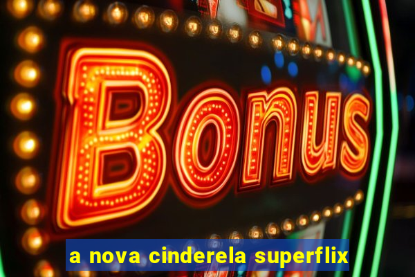 a nova cinderela superflix