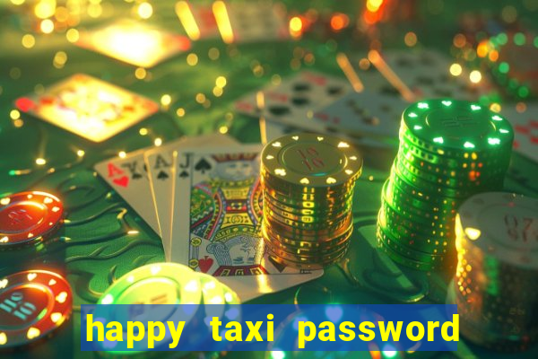 happy taxi password road 96