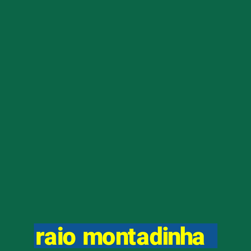 raio montadinha