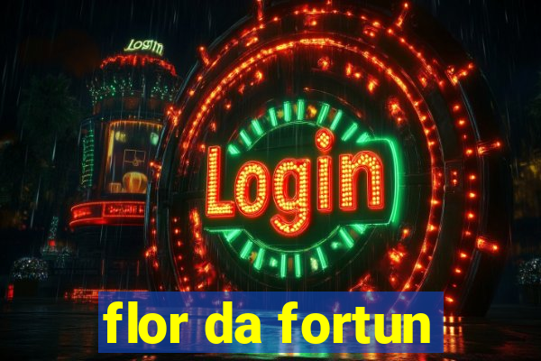 flor da fortun