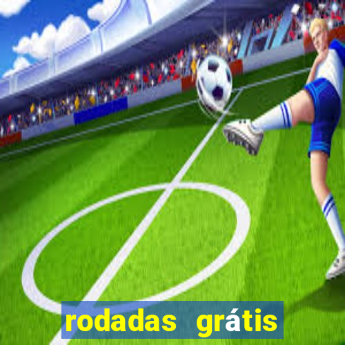 rodadas grátis hoje sem depósito