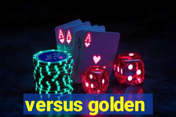 versus golden