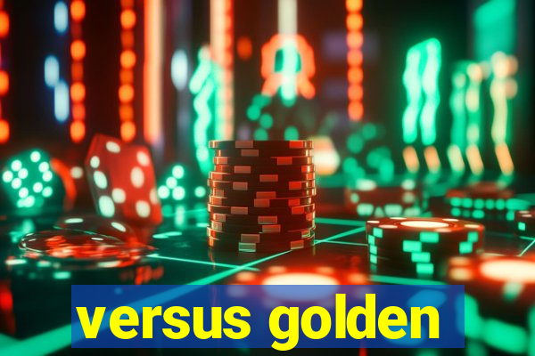 versus golden