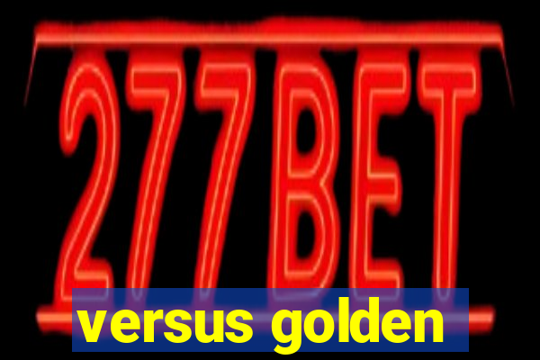 versus golden