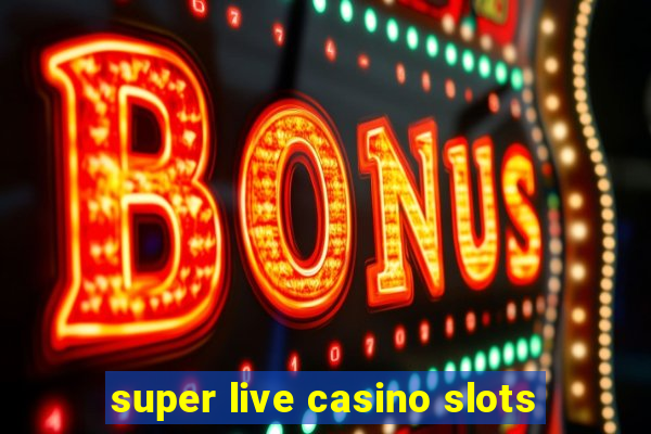 super live casino slots