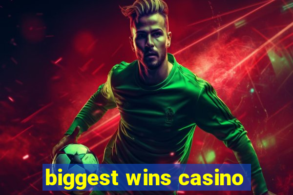 biggest wins casino