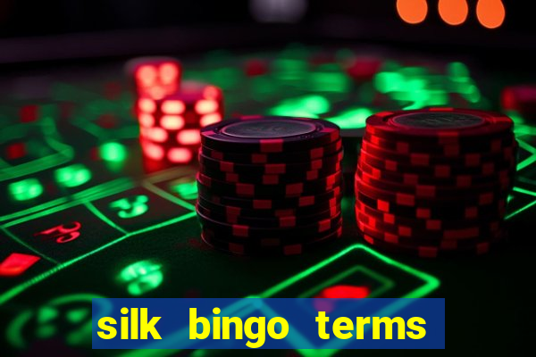 silk bingo terms and conditions