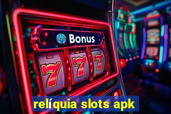 relíquia slots apk