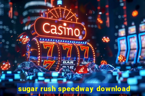 sugar rush speedway download