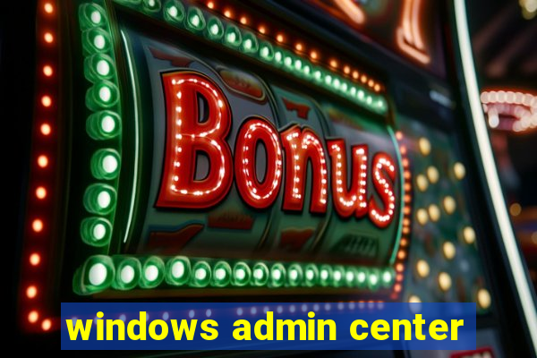 windows admin center