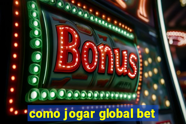 como jogar global bet