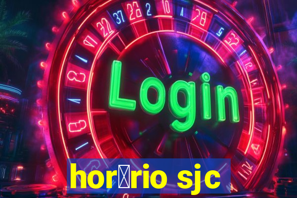 hor谩rio sjc