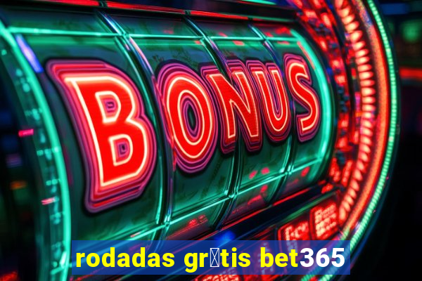 rodadas gr谩tis bet365