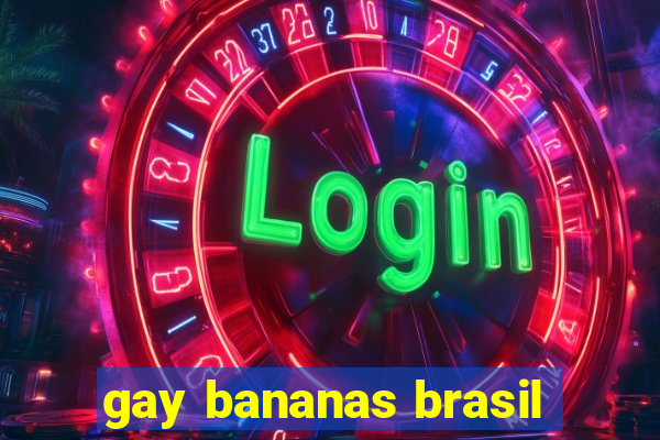 gay bananas brasil