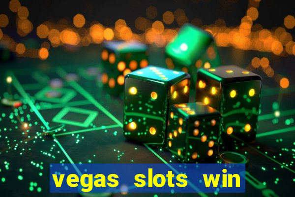 vegas slots win real cash