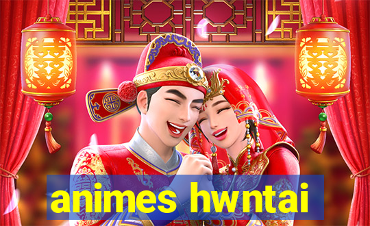 animes hwntai