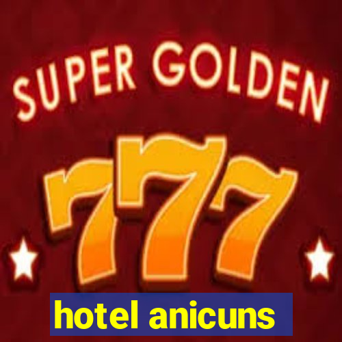 hotel anicuns