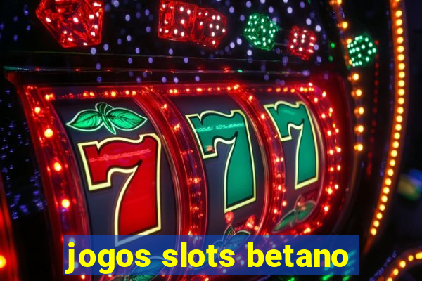 jogos slots betano