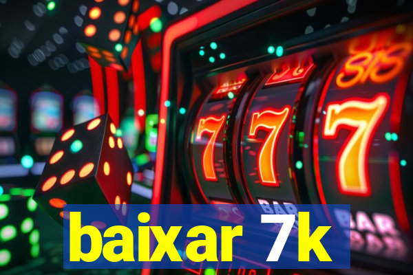 baixar 7k