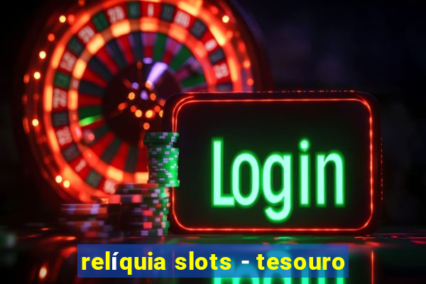 relíquia slots - tesouro