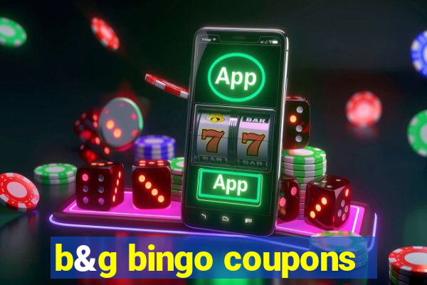 b&g bingo coupons