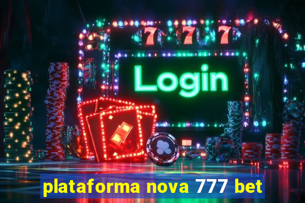 plataforma nova 777 bet