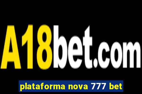 plataforma nova 777 bet