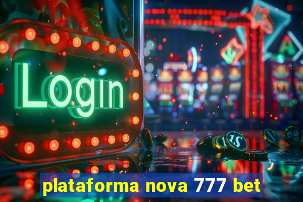 plataforma nova 777 bet