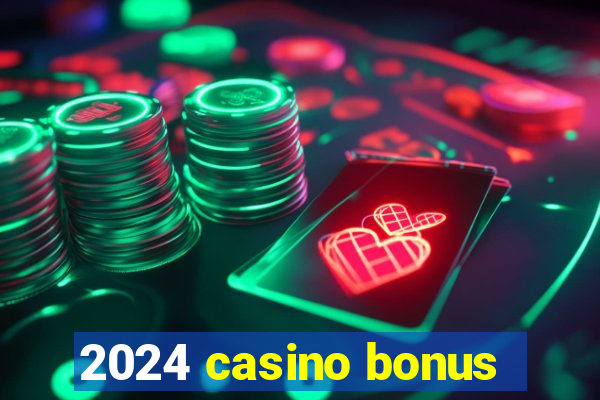 2024 casino bonus